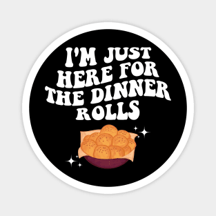 I'm Just Here For The Dinner Rolls Funny Thanksgiving Magnet